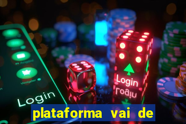 plataforma vai de bet gusttavo lima